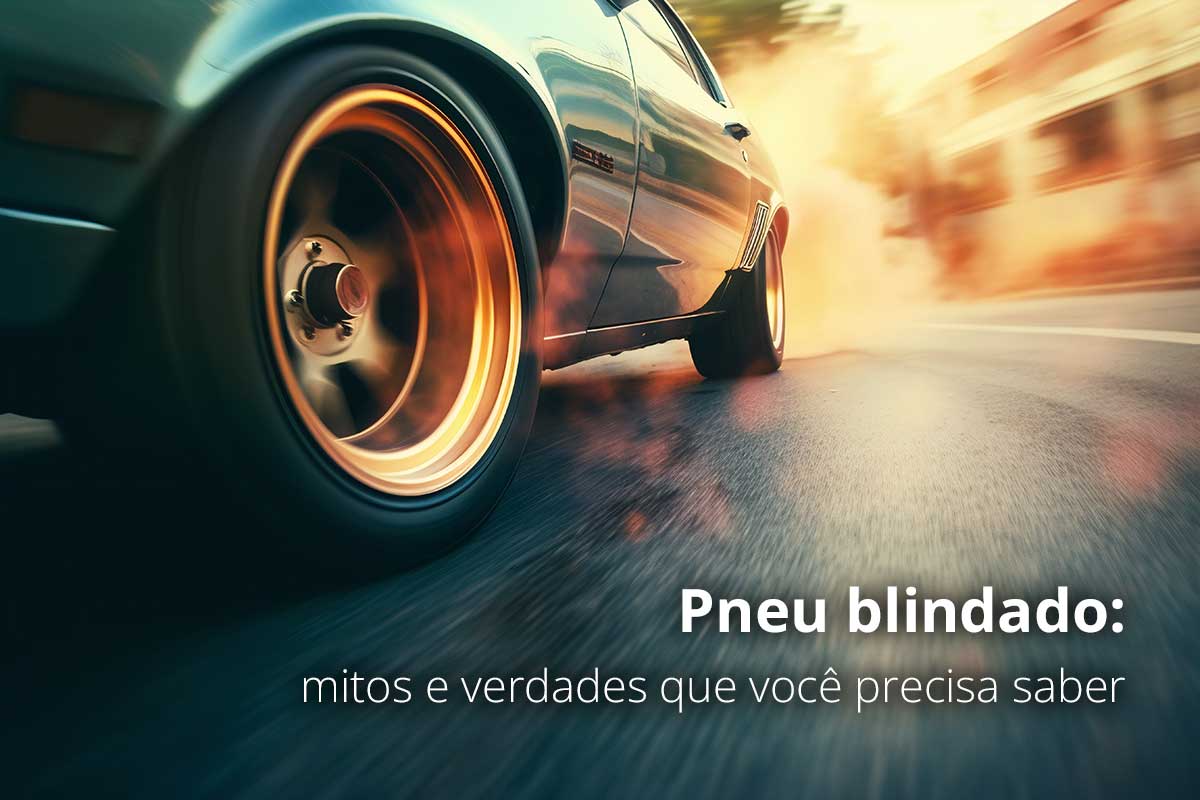 Pneu blindado: mitos e verdades que você precisa saber